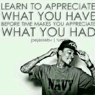 preview of Wizkhalifa quote - Learn to appreciate what you have.jpg